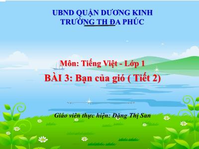 Bài giảng Tiếng Việt 1 - Bài 3: Bạn của gió (Tiết 2)(Đặng Thị San)