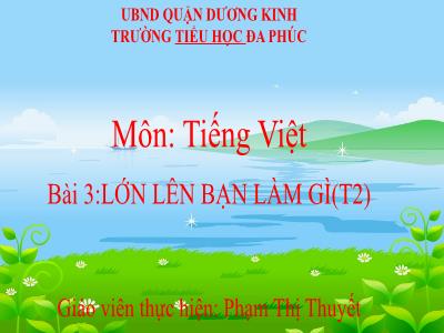 Bài giảng Tiếng Việt 1 - Bài 3: Lớn lên bạn làm gì (Tiết 2)(Phạm Thị Thuyết)