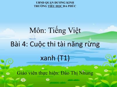 Bài giảng Tiếng Việt 1 - Bài 4: Cuộc thi tài năng rừng xanh (Tiết 1)(Đào Thị Nhung)