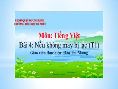 Bài giảng Tiếng Việt 1 - Bài 4: Nếu không may bị lạc (Tiết 1)(Đào Thị Nhung)