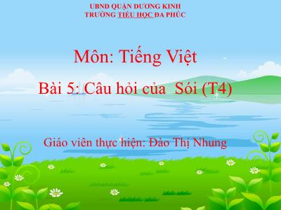 Bài giảng Tiếng Việt 1 - Bài 5: Câu hỏi của Sói (Tiết 4)(Đào Thị Nhung)