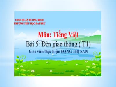 Bài giảng Tiếng Việt 1 - Bài 5: Đèn giao thông (Tiết 1)(Đặng Thị San)