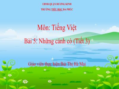 Bài giảng Tiếng Việt 1 - Bài 5: Những cánh cò (Tiết 3)(Bùi Thị Hà Mai)