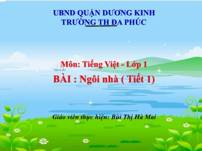 Bài giảng Tiếng Việt 1 - Bài: Ngôi nhà (Tiết 1)(Bùi Thị Hà Mai)