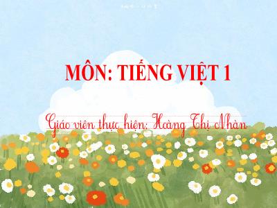 Bài giảng Tiếng Việt 1 - Chủ đề 4, Bài 5: Đèn giao thông (Tiết 4)(Hoàng Thị Nhàn)