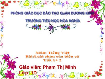 Bài giảng Tiếng Việt 1 - Chủ đề 6, Bài 1: Loài chim của biển cả (Tiết 1+2)(Phạm Thị Minh)