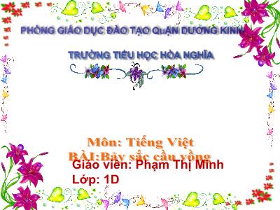 Bài giảng Tiếng Việt 1 - Chủ đề 6, Bài 2: Bảy sắc cầu vồng (Tiết 1)(Phạm Thị Minh)