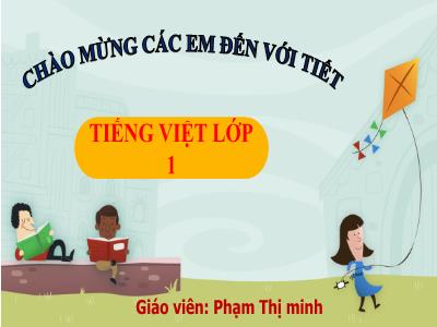 Bài giảng Tiếng Việt 1 - Chủ đề 7, Bài 7: Hoa phượng (Phạm Thị Minh)