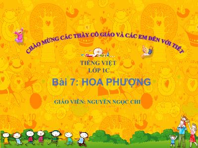 Bài giảng Tiếng Việt 1 - Chủ đề 7, Bài 7: Hoa phượng (Tiết 2)(Nguyễn Ngọc Chi)
