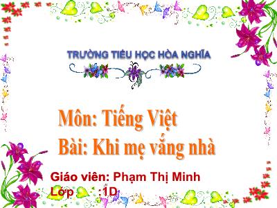Bài giảng Tiếng Việt 1 (Tập 1) - Chủ đề 4, Bài 3: Khi mẹ vắng nhà (Phạm Thị Minh)