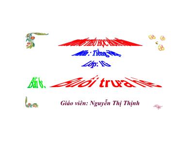 Bài giảng Tiếng Việt 1 (Tập 2 - Kết nối tri thức) - Chủ đề 7, Bài 6: Buổi trưa hè (Tiết 1)(Nguyễn Thị Thịnh)