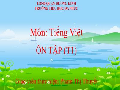Bài giảng Tiếng Việt 1 - Tuần 30, Bài: Ôn tập (Tiết 1)(Phạm Thị Thuyết)