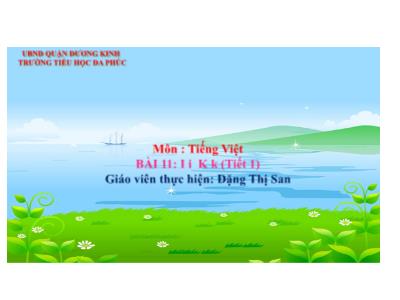 Bài giảng Tiếng Việt 1 - Tuần 4, Bài 11: I i K k (Tiết 1)(Đặng Thị San)