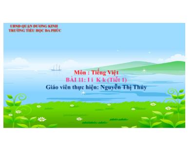 Bài giảng Tiếng Việt 1 - Tuần 4, Bài 11: I i K k (Tiết 1)(Nguyễn Thị Thủy)