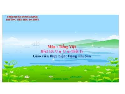 Bài giảng Tiếng Việt 1 - Tuần 4, Bài 13: U u Ư ư (Tiết 1)(Đặng Thị San)
