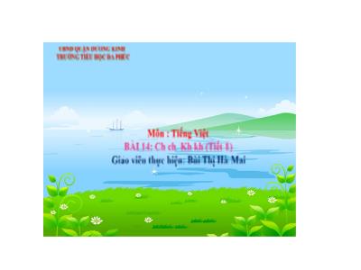 Bài giảng Tiếng Việt 1 - Tuần 4, Bài 14: Ch ch Kh kh (Tiết 1)(Bùi Thị Hà Mai)