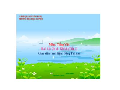 Bài giảng Tiếng Việt 1 - Tuần 4, Bài 14: Ch ch Kh kh (Tiết 1)(Đặng Thị San)