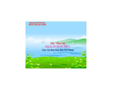 Bài giảng Tiếng Việt 1 - Tuần 8, Bài 32: on ôn ơn (Tiết 1)(Đào Thị Nhung)