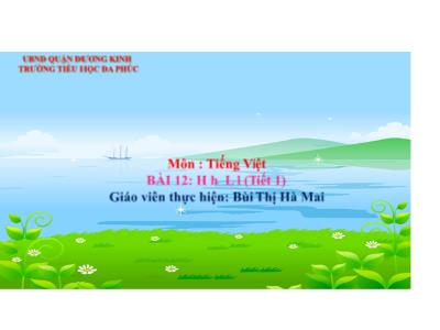 Bài giảng Tiếng Việt Lớp 1 - Tuần 4, Bài 12: H h L l (Tiết 1)(Bùi Thị Hà Mai)