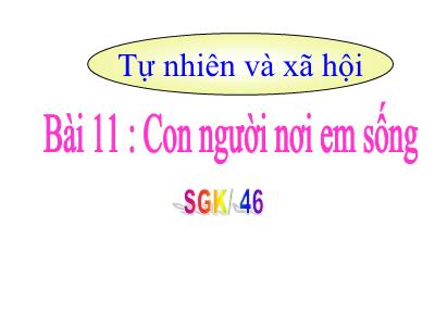 Bài giảng TNXH 1 - Bài 11 : Con người nơi em sống (Tiết 1)