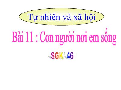 Bài giảng TNXH 1 - Bài 11 : Con người nơi em sống (Tiết 2)