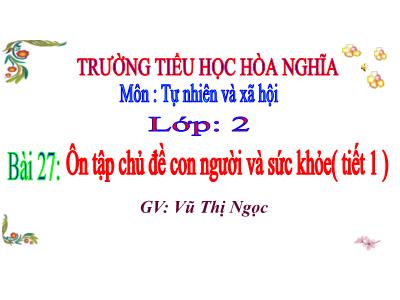 Bài giảng TNXH 1 - Bài 27: Ôn tập Chủ đề Con người và sức khỏe (Tiết 1)(Vũ Thị Ngọc)