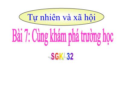 Bài giảng TNXH 1 - Bài 7: Cùng khám phá trường học