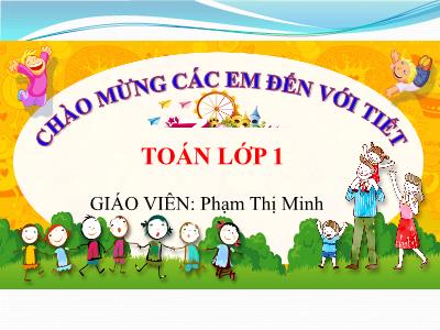 Bài giảng Toán 1 - Bài 10: Phép cộng trong phạm vi 10 (Tiết 1)(Phạm Thị Minh)
