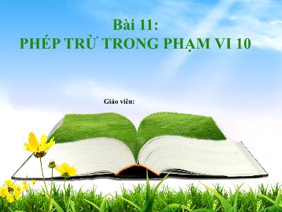 Bài giảng Toán 1 - Bài 10: Phép trừ trong phạm vi 10 (Tiết 6)(Phạm Thị Thuyết)