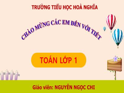 Bài giảng Toán 1 - Bài 11: Phép trừ trong phạm vi 10 (6 tiết)(Nguyễn Ngọc Chi)