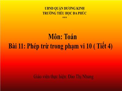 Bài giảng Toán 1 - Bài 11: Phép trừ trong phạm vi 10 ( Tiết 4)(Đào Thị Nhung)