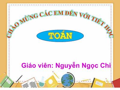 Bài giảng Toán 1 - Bài 13: Luyện tập chung (Tiết 3)(Nguyễn Ngọc Chi)