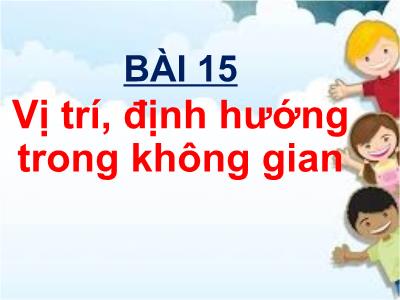 Bài giảng Toán 1 - Bài 15: Vị trí, định hướng trong không gian (Tiết 1)