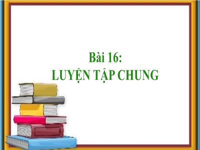 Bài giảng Toán 1 - Bài 16: Luyện tập chung (Trang 100)