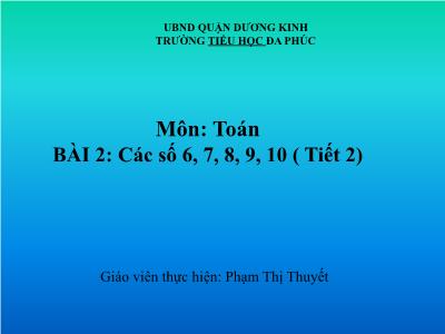 Bài giảng Toán 1 - Bài 2: Các số 6, 7, 8, 9, 10 ( Tiết 2)(Phạm Thị Thuyết)