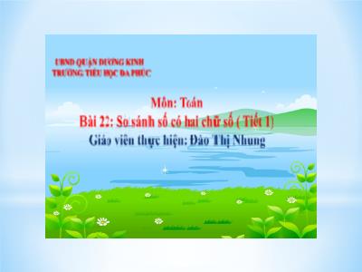 Bài giảng Toán 1 - Bài 22: So sánh số có hai chữ số (Tiết 1)(Đào Thị Nhung)