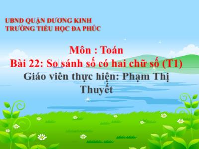 Bài giảng Toán 1 - Bài 22: So sánh số có hai chữ số (Tiết 1)(Phạm Thị Thuyết)