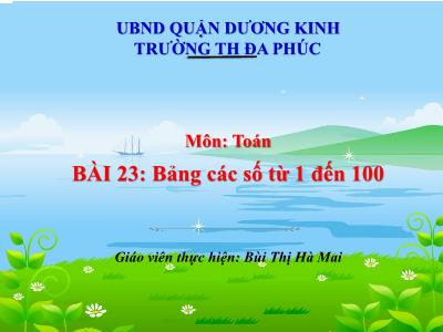 Bài giảng Toán 1 - Bài 23: Bảng các số từ 1 đến 100 (Bùi Thị Hà Mai)