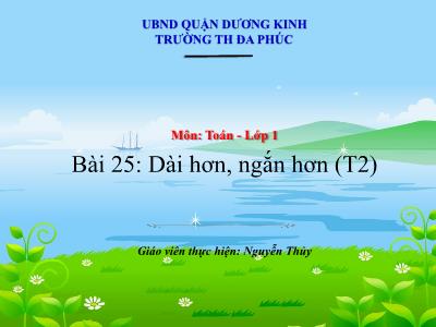 Bài giảng Toán 1 - Bài 25: Dài hơn, ngắn hơn (Tiết 2)(Nguyễn Thị Thủy)