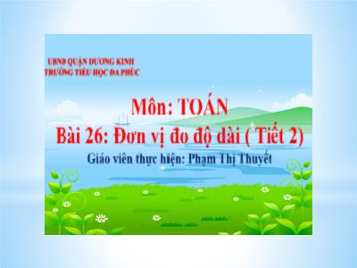 Bài giảng Toán 1 - Bài 26: Đơn vị đo độ dài (Tiết 2)(Phạm Thị Thuyết)