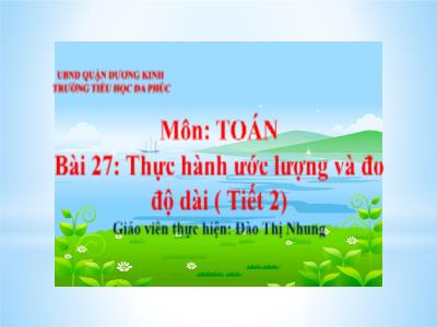 Bài giảng Toán 1 - Bài 27: Thực hành ước lượng và đo độ dài (Tiết 2)(Đào Thị Nhung)