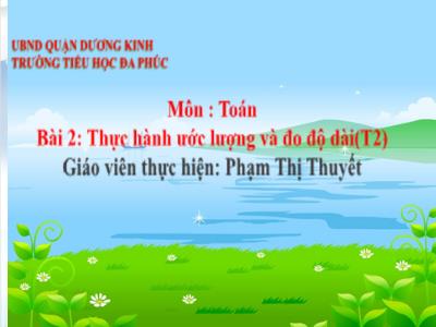 Bài giảng Toán 1 - Bài 27: Thực hành ước lượng và đo độ dài (Tiết 2)(Phạm Thị Thuyết)