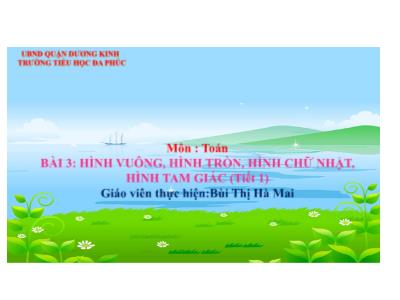 Bài giảng Toán 1 - Bài 3: Hình vuông. Hình tròn. Hình chữ nhật. Hình tam giác (Tiết 1)(Bùi Thị Hà Mai)