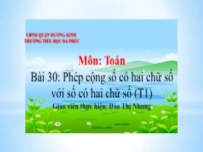 Bài giảng Toán 1 - Bài 30: Phép cộng số có hai chữ số với số có hai chữ số (Tiết 1)(Đào Thị Nhung)