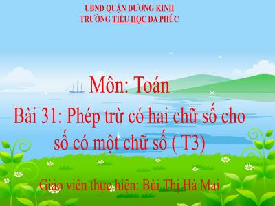 Bài giảng Toán 1 - Bài 31: Phép trừ có hai chữ số cho số có một chữ số (Tiết 3)(Bùi Thị Hà Mai)