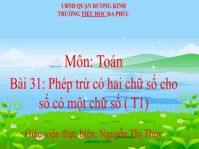 Bài giảng Toán 1 - Bài 31: Phép trừ có hai chữ số cho số có một chữ số (Tiết 1)(Nguyễn Thị Thủy)