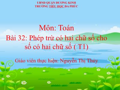 Bài giảng Toán 1 - Bài 32: Phép trừ có hai chữ số cho số có hai chữ số (Tiết 1)(Nguyễn Thị Thủy)