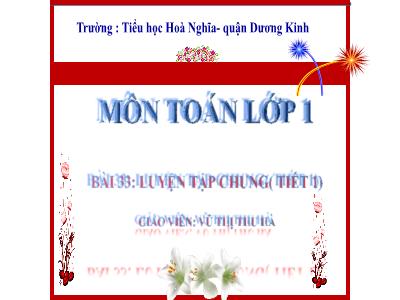 Bài giảng Toán 1 - Bài 33: Luyện tập chung (Tiết 1)(Vũ Thị Thu Hà)