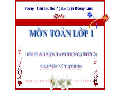 Bài giảng Toán 1 - Bài 33: Luyện tập chung (Tiết 2)(Vũ Thị Thu Hà)