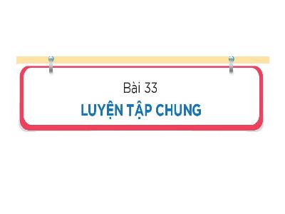 Bài giảng Toán 1 - Bài 33: Luyện tập chung (Tiết 4)